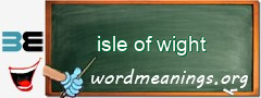 WordMeaning blackboard for isle of wight